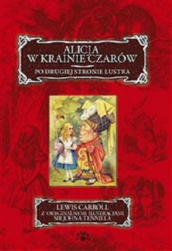 Okładka książki Alicja w Krainie Czarów ; Po drugiej stronie lustra / Lewis Carroll ; il. John Tenniel ; przekł. Bogumiła Kaniewska.
