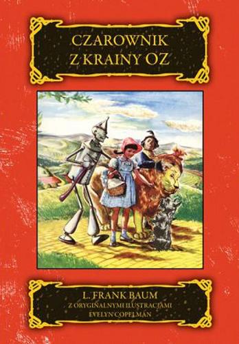 Okładka książki Czarownik z Krainy Oz / L. Frank Baum ; z angielskiego przełożyła Bogumiła Kaniewska ; z oryginalnymi ilustracjami Evelyn Copelman ; posłowie Bogumiła Kaniewska.