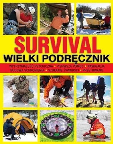 Okładka książki Survival : wielki podręcznik / pod redakcją Chrisa McNaba ; przekład Sławomir Kędzierski.