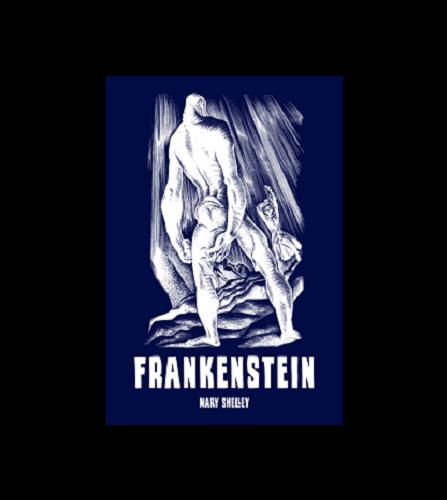 Okładka książki Frankenstein czyli Współczesny Prometeusz / Mary Shelley ; ilustracje Lynd Ward ; przekład, opracowanie i posłowie Maciej Płaza.