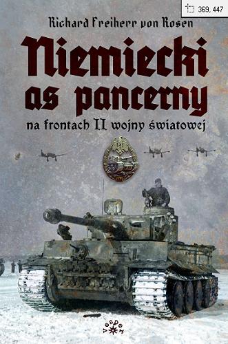 Okładka książki Niemiecki as pancerny : na frontach II wojny światowej / Richard Freiherr von Rosen ; przekład Wawrzyniec Sawicki.