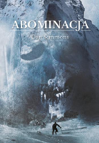 Okładka książki Abominacja : Everest, lata dwudzieste XX wieku / Dan Simmons ; tłumaczenie Janusz Ochab.