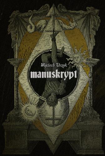 Okładka książki Manuskrypt : powieść grozy / Wojciech Uszok ; [ilustracje Krzysztof Wroński].