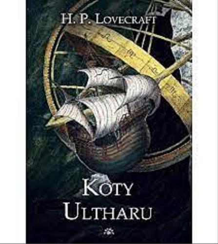 Okładka książki Koty Ultharu / H.P. Lovecraft ; wybór, przekład, opracowanie Maciej Płaza ; posłowie Mikołaj Kołyszko ; ilustracje Krzysztof Wroński.