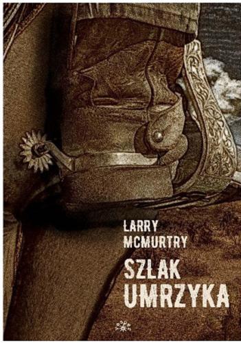 Okładka książki Szlak umrzyka / Larry McMurtry ; przełożył Marek Król ; [posłowie Michał Stanek].