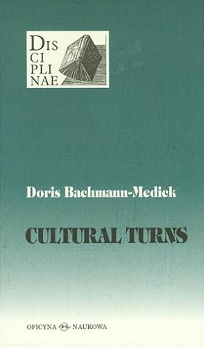 Okładka książki Cultural turns : nowe kierunki w naukach o kulturze / Doris Bachmann-Medick ; przełożyła Krystyna Krzemieniowa.