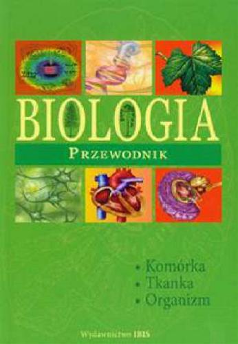 Okładka książki Biologia - przewodnik : [Komórka, tkanka, organizm] / red. Anna Skrok.