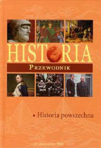 Okładka książki Historia - przewodnik : [Historia powszechna] / red. Ewelina Olszewska
