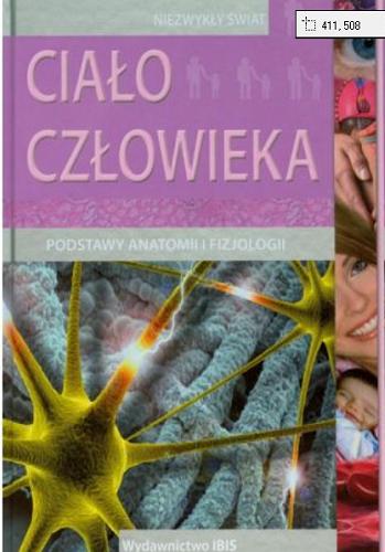 Okładka książki Ciało człowieka : podstawy anatomii i fizjologii / [tł. Agnieszka Gołębiowska].