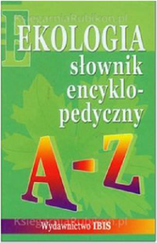 Okładka książki Ekologia : słownik encyklopedyczny / [aut. Grażyna Łabno ; il. i schematy Janusz Ordon, Gabriela Sokołowska (Studio MAK), Waldemar Spallek, Corel].