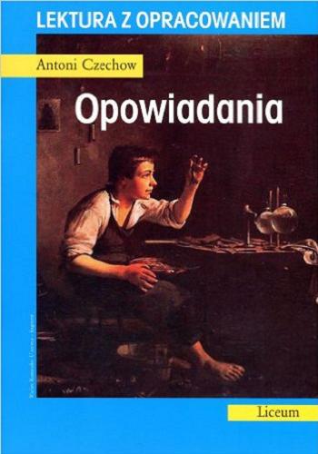 Okładka książki Opowiadania / Antoni Czechow ; opracowanie: Agnieszka Nożyńska-Demianiuk.