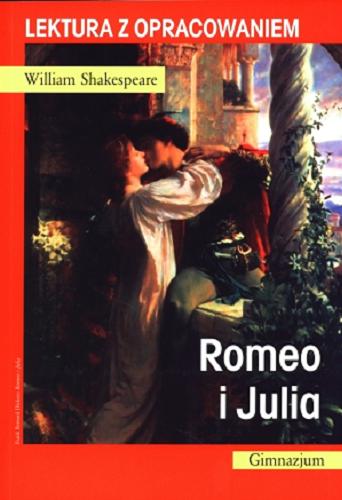 Okładka książki Romeo i Julia / William Shakespeare ; [przekł. Józef Paszkowski ; oprac. Agnieszka Nożyńska-Demianiuk].