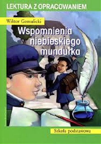 Okładka książki Wspomnienia niebieskiego mundurka / Wiktor Gomulicki ; [oprac. Agnieszka Nożyńska-Demianiuk].