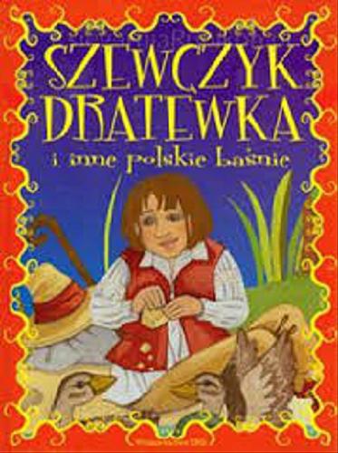 Okładka książki Szewczyk Dratewka i inne polskie baśnie / [tekst Mariola Jarocka ; il. Aleksandra Michalska-Szwagierczak].