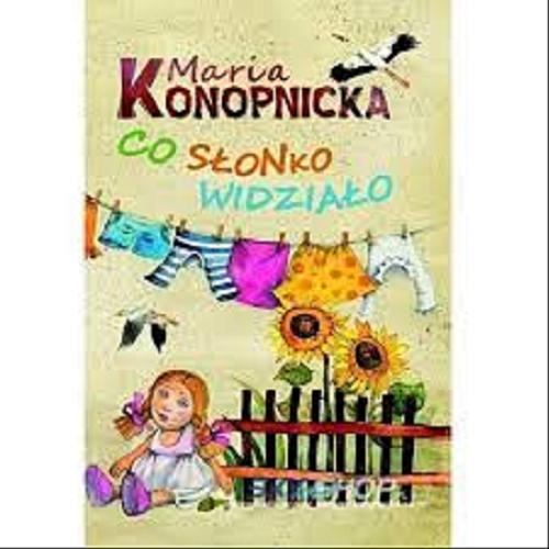 Okładka książki Co słonko widziało / Maria Konopnicka ; [il. Aleksandra Michalska-Szwagierczak].