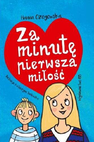 Okładka książki Za minutę pierwsza miłość / Hanna Ożogowska ; [ilustracje Katarzyna Sadowska].