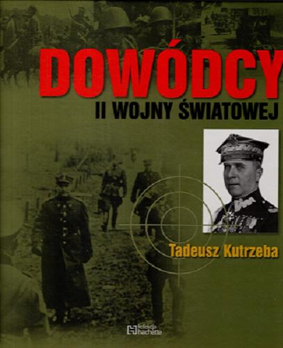 Okładka książki Tadeusz Kutrzeba / [autorzy tekstów i redakcja zespół Magazynu Historycznego 