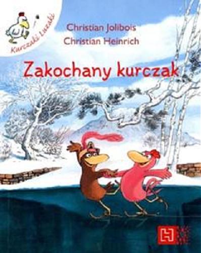 Okładka książki Zakochany kurczak / Christian Jolibois, Christian Heinrich ; [t?. Marta Toru?ska].
