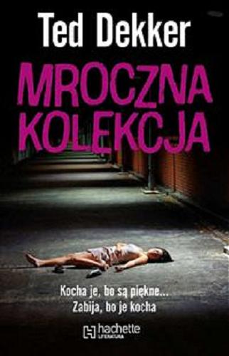 Okładka książki Mroczna kolekcja / Ted Dekker ; z angielskiego przełożył Jakub Bartoszewicz.