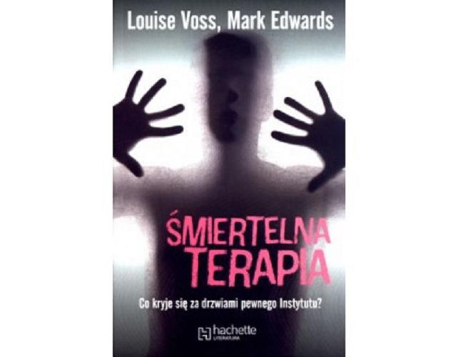 Okładka książki Śmiertelna terapia / Louise Voss, Mark Edwards ; z angielskiego przełożyła Anna Julia Mamińska.