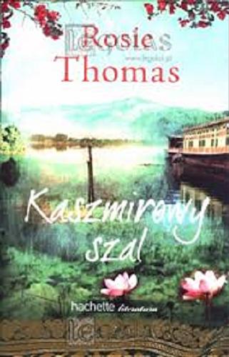 Okładka książki Kaszmirowy szal / Rosie Thomas ; z angielskiego przełożyła Katarzyna Łuniewska.