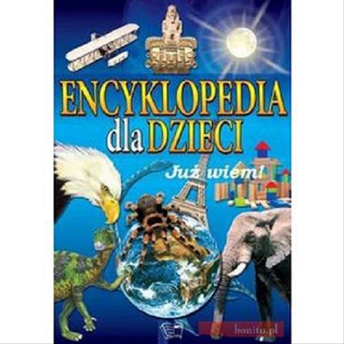 Okładka książki Encyklopedia dla dzieci : już wiem! / [redakcja Paulina Kędziora].