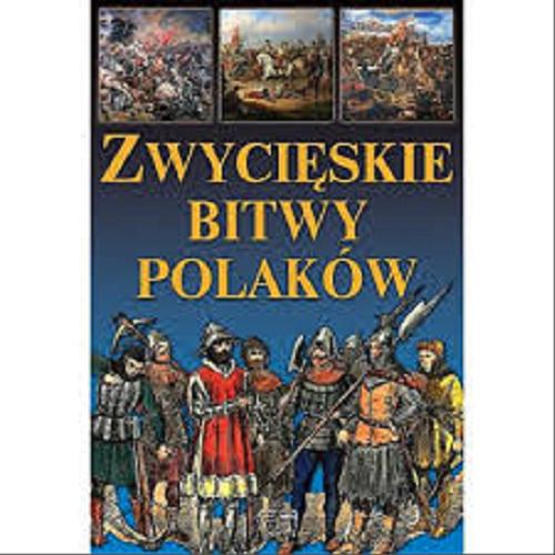 Okładka książki Zwycięskie bitwy Polaków / wstęp Dariusz Wizor.