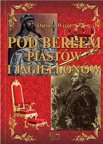 Okładka książki Pod berłem Piastów i Jagiellonów / [aut.: Dariusz Wizor].