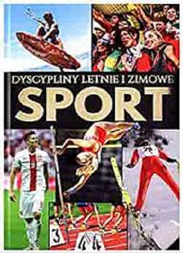 Okładka książki Sport : dyscypliny letnie i zimowe / [autor: Krzysztof Szujecki ; wybór zdjęć: Mariusz Rogala].