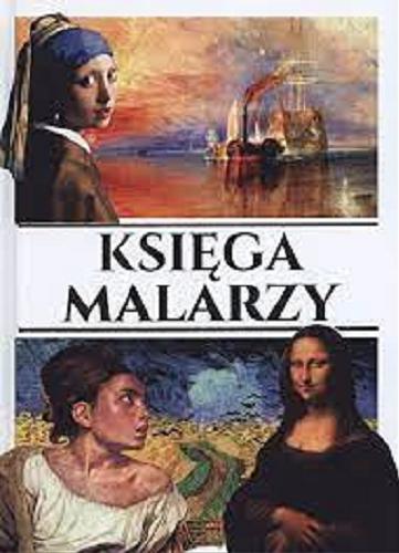 Okładka książki Księga malarzy / [tekst: Enzo Terzi ; tłumaczenie: Agnieszka Kosińska].