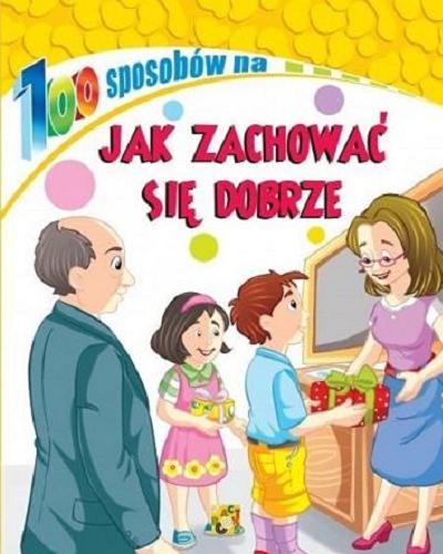 Okładka książki Jak zachowywać się dobrze / [redakcja i tłumaczenie: Karolina Tchórzewska].