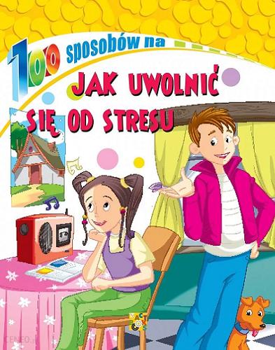 Okładka książki Jak uwolnić się od stresu / [tłumaczenie: Karolina Tchórzewska].