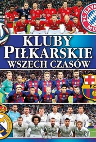 Okładka książki Kluby piłkarskie wszech czasów / autor: Mateusz Okęcki.