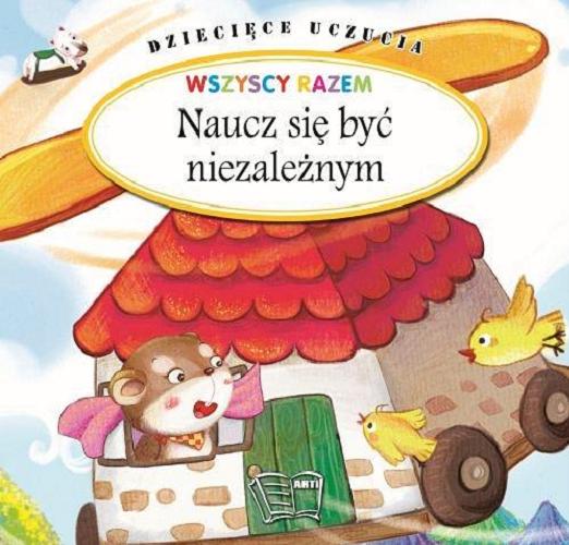 Okładka książki Naucz się być niezależnym : historia o tym jak być niezależnym / [redakcja i tłumaczenie: Karolina Tchórzewska].