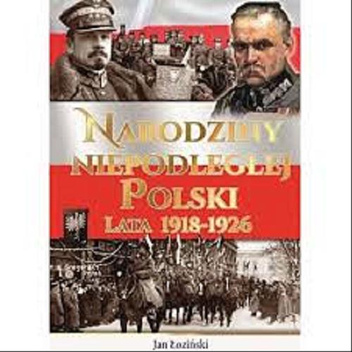Okładka książki Narodziny Niepodległej Polski : Lata 1918-1926 / Jan Łoziński.
