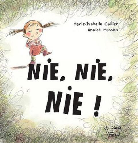 Okładka książki Nie, nie, nie! / Marie-Isabelle Callier, Annick Masson ; [tłumaczenie: Izabela Kurek].