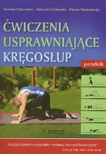 Okładka książki Ćwiczenia usprawniające kręgosłup : poradnik / Stanisław Szabuniewicz, Aleksandra Orlikowska, Wiesław Niesłuchowski.