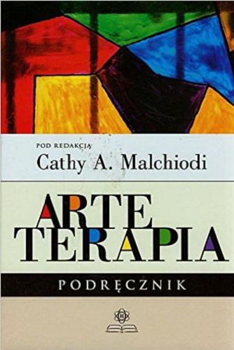 Okładka książki Arteterapia : podręcznik / pod redakcją Cathy A. Malchiodi ; [przekład Emilia Bochenek].
