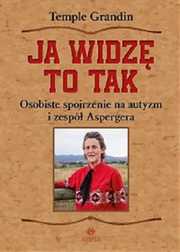 Okładka książki Ja widzę to tak / Temple Grandin ; przekład Agnieszka Pałynyczko-Ćwiklińska.