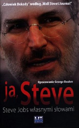Okładka książki Ja, Steve : Steve Jobs własnymi słowami / oprac. George Beahm ; przekł. [z ang.] Magda Witkowska.