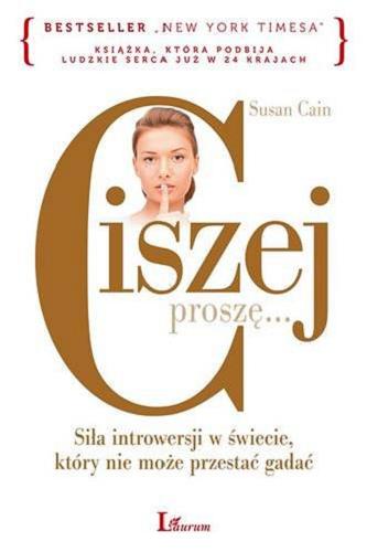 Okładka książki Ciszej proszę...: siła introwersji w świecie, który nie może przestać gadać / Susan Cain ; przekład Jerzy Korpanty.