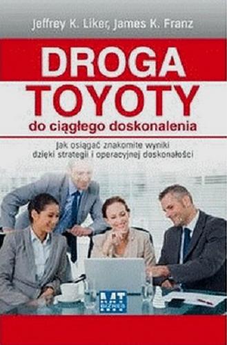 Okładka książki  Droga Toyoty do ciągłego doskonalenia : jak osiągać znakomite wyniki dzięki strategii i operacyjnej doskonałości  3