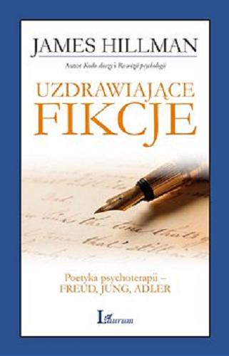 Okładka książki Uzdrawiające fikcje : poetyka psychoterapii : Freud, Jung, Adler / James Hillman ; przekład Jerzy Korpanty.