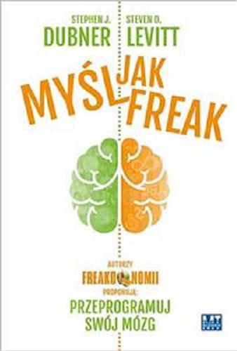 Okładka książki  Myśl jak Freak : autorzy Freakonomii proponują - przeprogramuj swój mózg  1