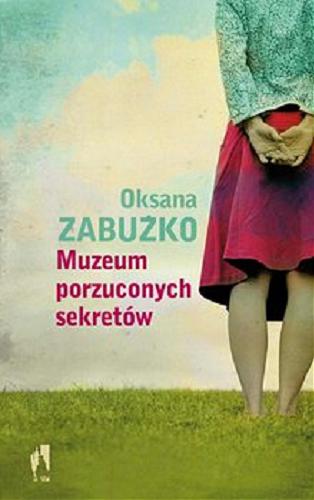 Okładka książki Muzeum porzuconych sekretów [E-book] / Oksana Zabużko ; przełożyła Katarzyna Kotyńska.