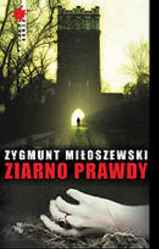 Okładka książki Ziarno prawdy / Zygmunt Miłoszewski.