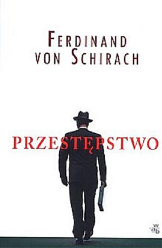 Okładka książki Przestępstwo / Ferdinand von Schirach ; przeł. Jakub Ekier.