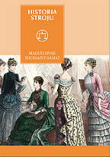 Okładka książki Historia stroju / Maguelonne Toussaint-Samat ; przeł. Krystyna Szeżyńska-Maćkowiak.