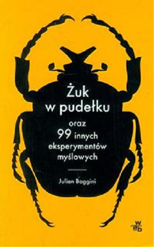 Okładka książki Żuk w pudełku oraz 99 innych eksperymentów myślowych / Julian Baggini ; przełożyła Dominika Cieśla-Szymańska.