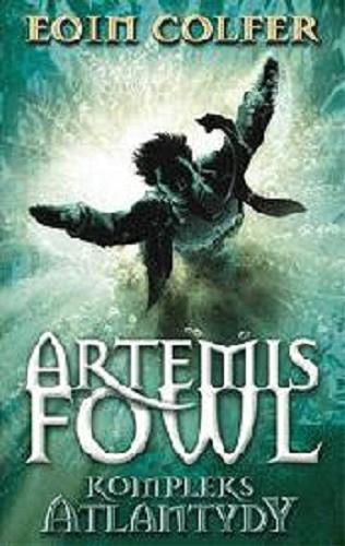 Okładka książki Artemis Fowl - kompleks Atlantydy / Eoin Colfer ; przeł. Rafał Lisowski.